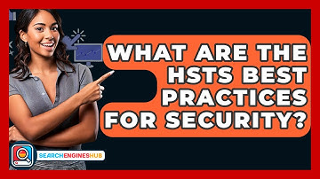 What Are The HSTS Best Practices For Security? - SearchEnginesHub.com