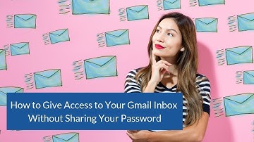 How to delegate access to your gmail account  without sharing your password
