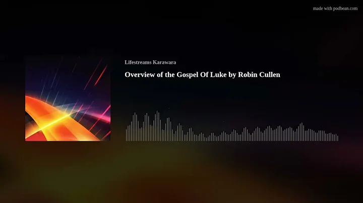 Overview of the Gospel of Luke by Robin Cullen