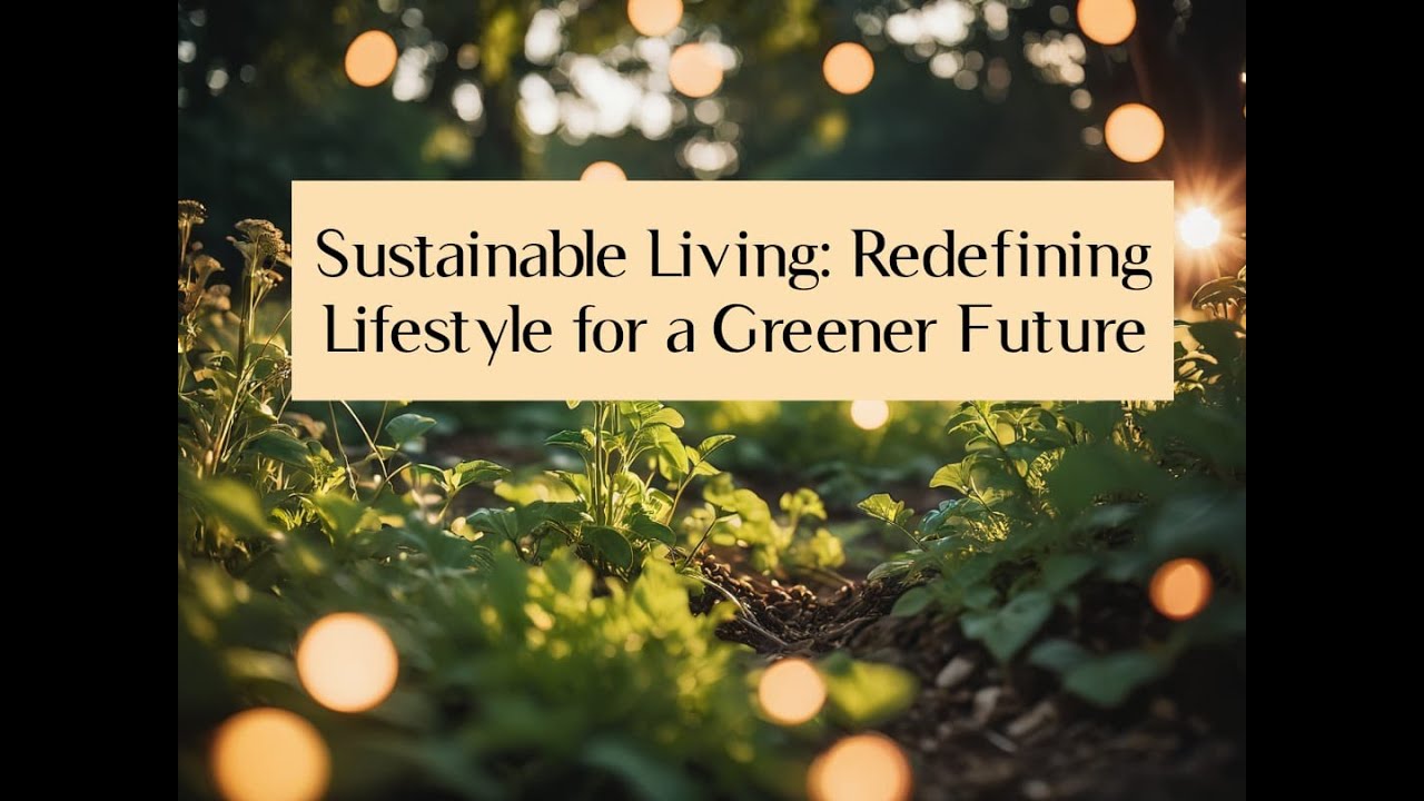 Sustainable Living: Redefining Lifestyle for a Greener Future - YouTube