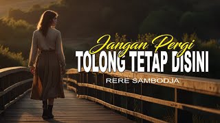 Lagu Cinta - Jangan Pergi Tolong Tetap Disini - Rere Sambodja