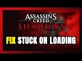 How to FIX Assassin's Creed Shadows Stuck on Loading Screen / Not Loading
