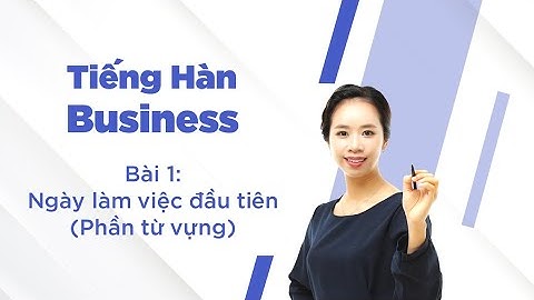 Master Korean | Học Tiếng Hàn Business | Bài 1 - Ngày làm việc đầu tiên (Phần Từ vựng) - Tiếng Việt