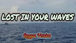 NEW SONG 2026 LOST IN YOUR WAVES with Lyrics (Reggae Version)  Lyrics Music
