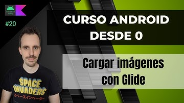Curso ANDROID desde cero - Cargar imágenes con Glide #20