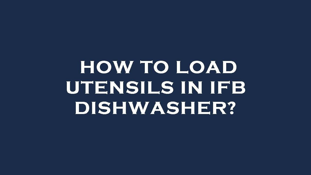 How to load utensils in ifb dishwasher? - YouTube