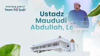Khutbah Jum'at - Ustadz Maududi Abdullah, Lc