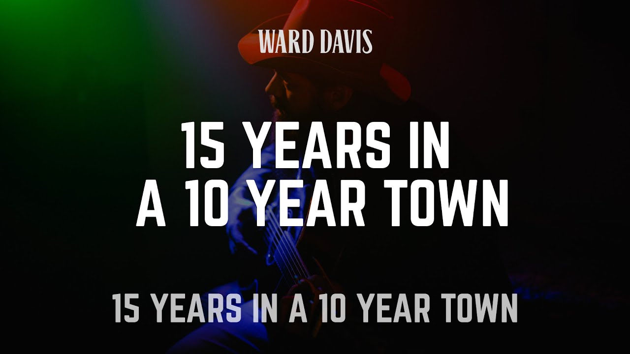 Ward Davis | "15 Years in a 10 Year Town" | 15 Years in a 10 Year Town