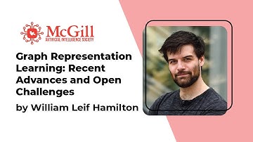 Graph Representation Learning: William L. Hamilton - 2021 McGill AI Learnathon