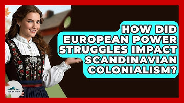 How Did European Power Struggles Impact Scandinavian Colonialism? - Unmapping Scandinavia