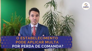 O Estabelecimento Pode Aplicar Multa Por Perda De Comanda