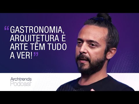 A relação entre arte, arquitetura e gastronomia por Fernando Mungioli - Archtrends Podcast