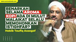 Istighfar Malaikat Buat Peminum Kopi? | Habib Taufiq Assegaf