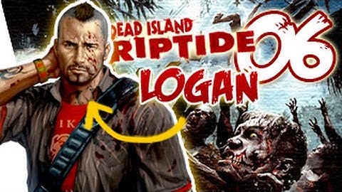 Dead Island Riptide Gameplay Walkthrough Part 6 Logan - Leveling Up  | Xbox 360/PS3/PC