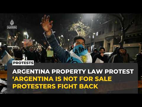 Argentina protests erupt over Milei’s controversial property reform bill - Al Jazeera English