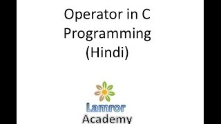 C Tutorial 9 :Operator in C Programming (Hindi)