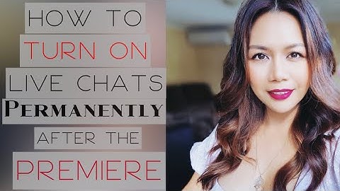 HOW TO TURN ON LIVE CHAT PERMANENTLY AFTER THE PREMIERE