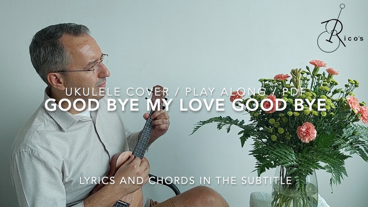 Good Bye My Love Good Bye - Ukulele Cover/Play Along/Free PDF