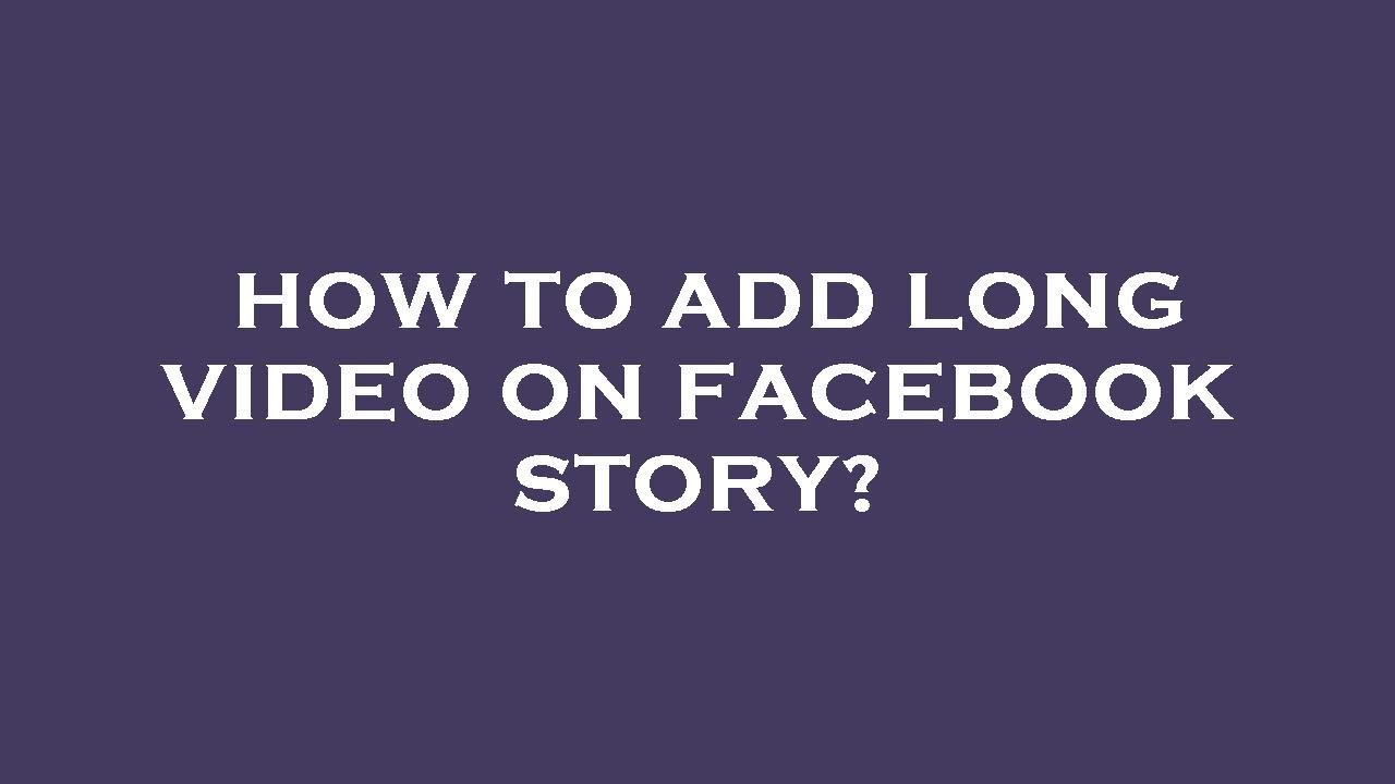 how-to-add-long-video-on-facebook-story-youtube