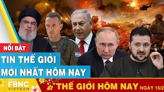 Tin thế giới mới nhất hôm nay 15\/2 | Cập nhật chiến sự Nga-Ukraine, tình hình Trung Đông | FBNC