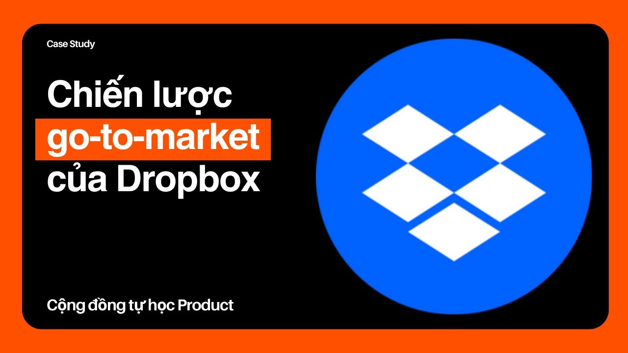 Chiến lược Go-to-market triệu đô của Dropbox.