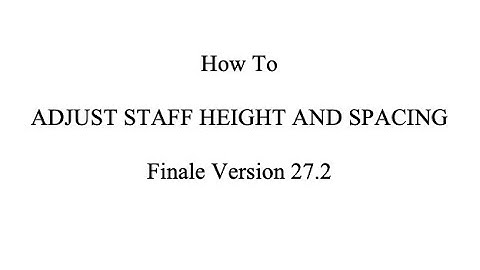 Finale Tutorial: How to Adjust Staff Height and Spacing in Finale Version 27.2
