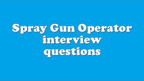 Spray Gun Operator interview questions