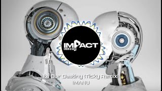 IMANU- Its Our Destiny (Ticky Remix) FREE DL