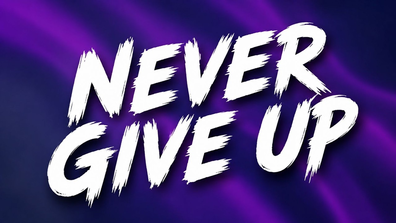 NEVER GIVE UP - (Lyrics) - YouTube