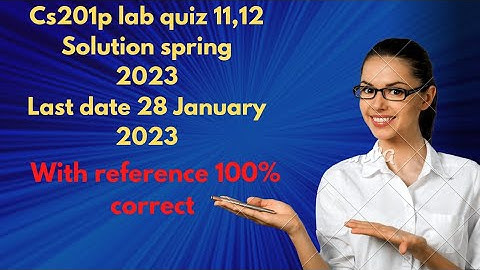 cs201p lab quiz no 11,12 solution 2023| cs201p lab quiz 11| cs201p lab quiz 12