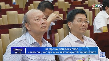Bế mạc Hội nghị toàn quốc nghiên cứu, học tập, quán triệt Nghị quyết Trung ương 6 | TayNinhTV