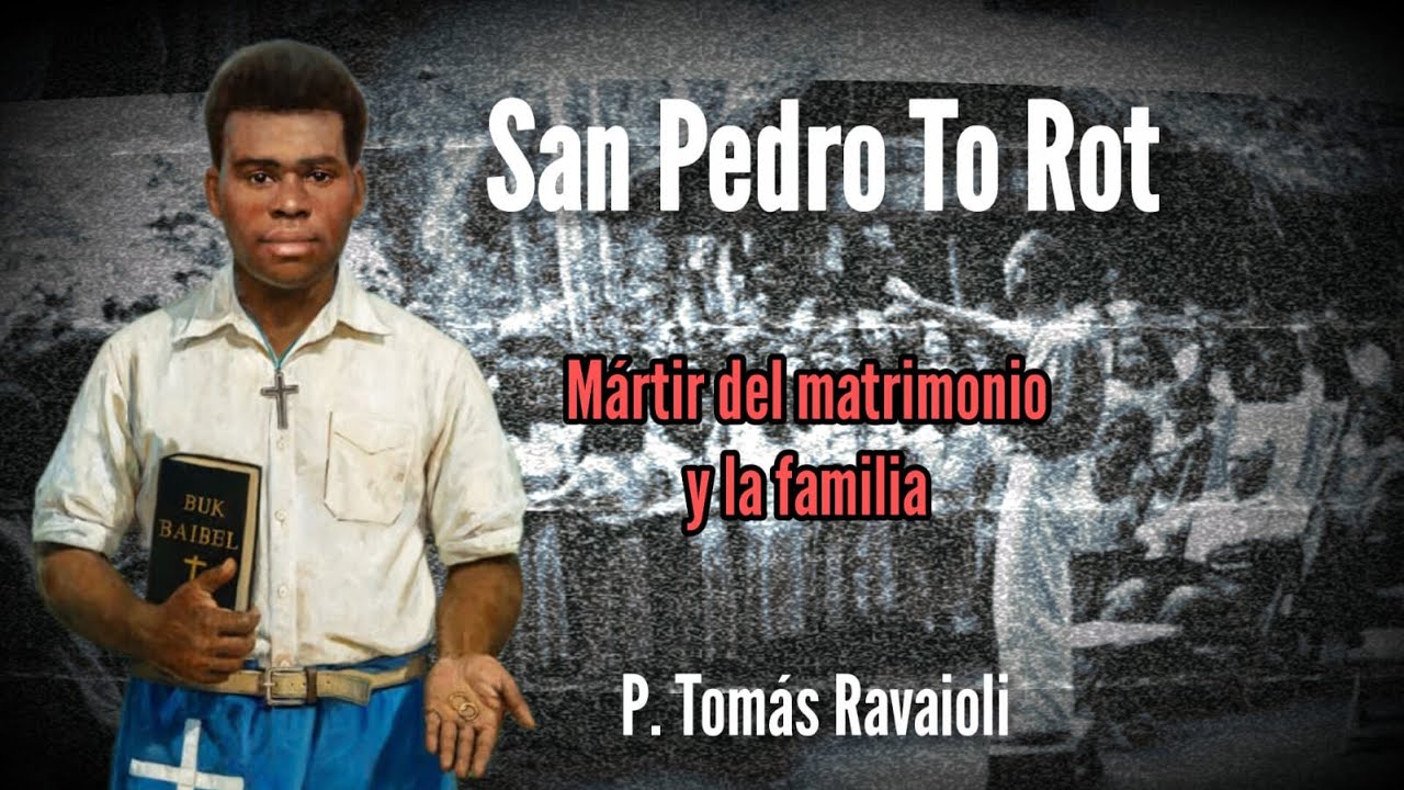 San Pedro To Rot: mártir del matrimonio y la familia - P. Tomás Ravaioli