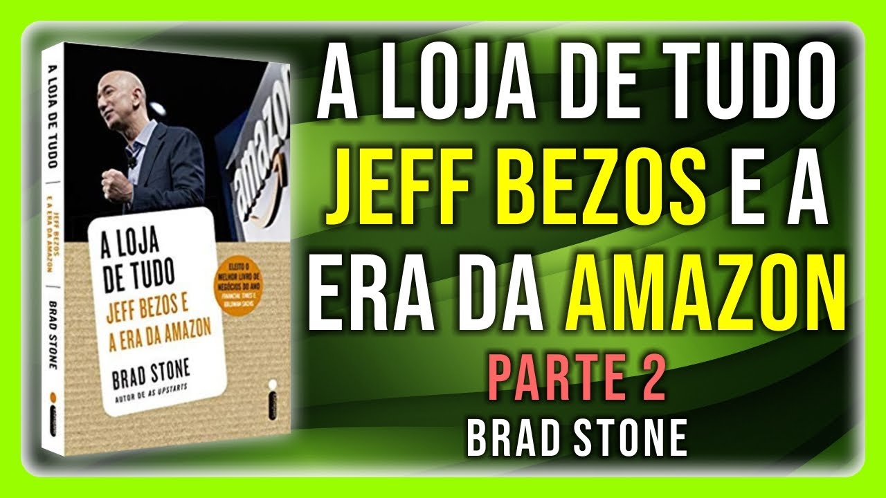 🕊 A loja de Tudo - Jeff Bezos e a Era da Amazon - Brad Stone - Parte 2 ...