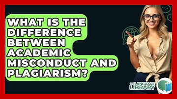 What Is The Difference Between Academic Misconduct And Plagiarism? - The Language Library