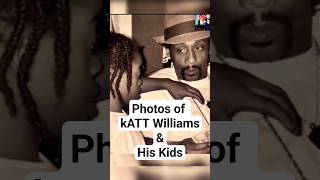 Rare photos of kATT Williams & his kids #rarephotos  #picsofkattwilliamskids #kattwilliamskids