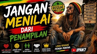 🔥 JANGAN MENILAI DARI PENAMPILAN | Lagu Reggae Penuh Makna & Motivasi | IPAN7