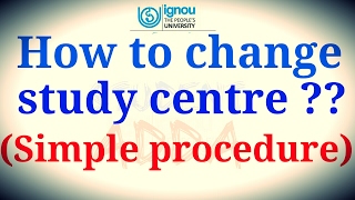 HOW TO CHANGE STUDY CENTRE? FOLLOW SOME SIMPLE STEPS..