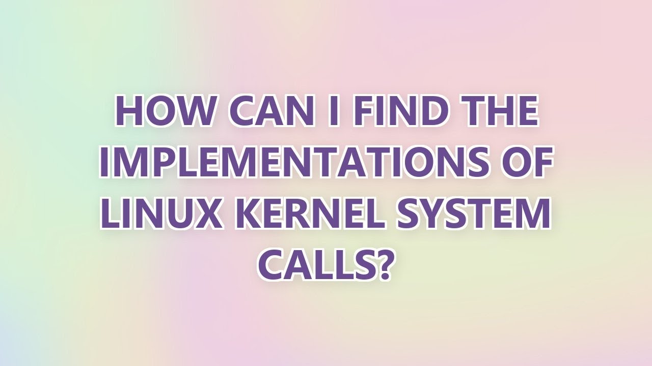 How can I find the implementations of Linux kernel system calls? (3 ...