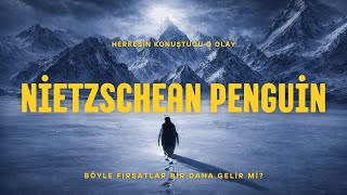Nietzschean Penguin Olayın Detayları Ve Kaçırılan Fırsatlar