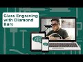 How to Engrave Glass with Diamond Burs