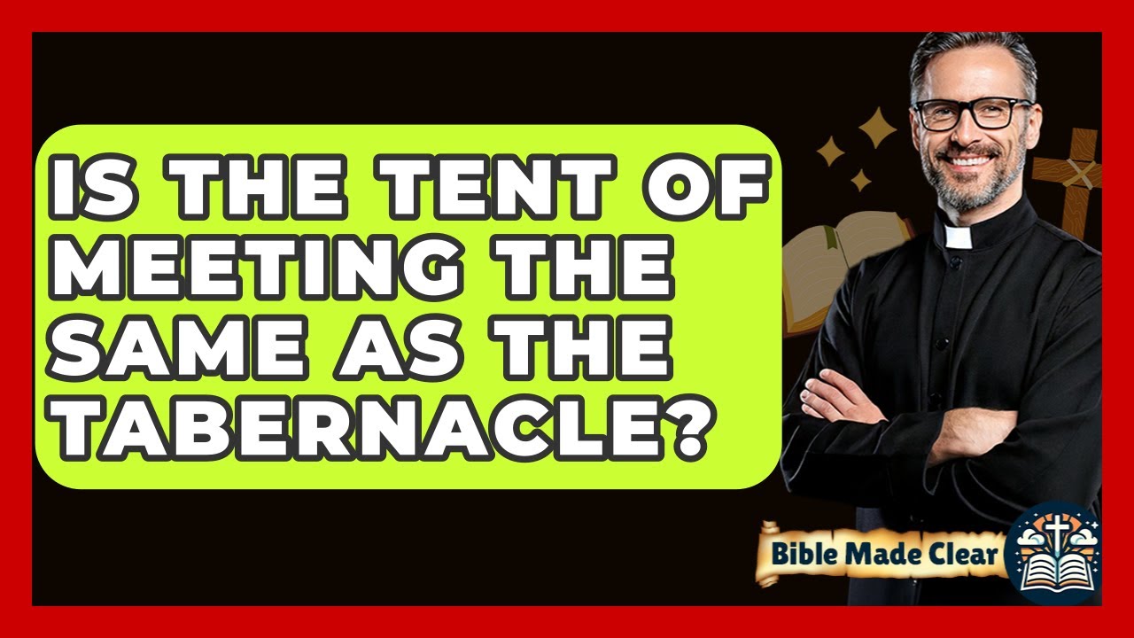 Is The Tent Of Meeting The Same As The Tabernacle? - BibleMadeClear.com