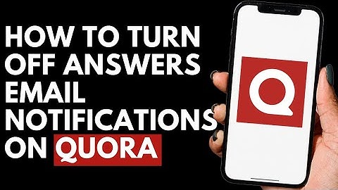 How To Turn Off Answers Email Notifications on Quora