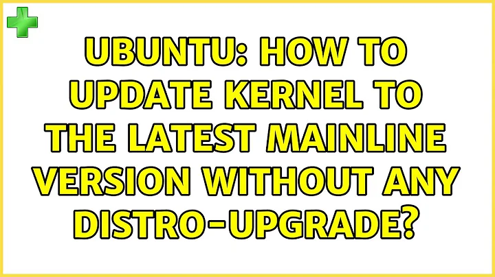 Ubuntu: How to update kernel to the latest mainline version without any Distro-upgrade?