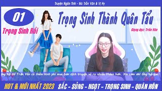 [Quân Sủng, Ngọt] TRỌNG SINH THÀNH QUÂN TẨU - Tập 1 | Truyện Ngôn Tình Hay 2023 Mc Trần Vân & Vị Hy