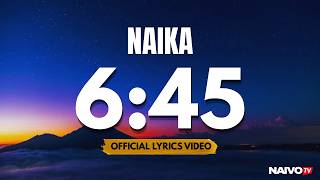Naika – 6:45 Lyrics | Official Lyrics Video | Naivo TV