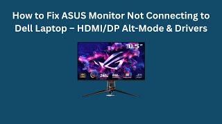 How to Fix ASUS Monitor Not Connecting to Dell Laptop – HDMI/DP Alt-Mode & Drivers