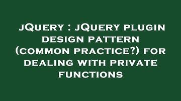 jQuery : jQuery plugin design pattern (common practice?) for dealing with private functions