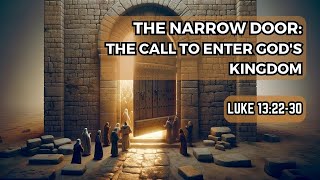 Enter Through the Narrow Door: Understanding Jesus' Teaching | Luke 13:22-30
