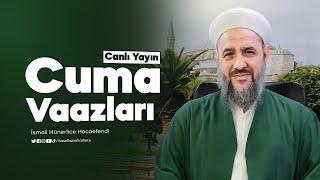 İsmail Hünerlice Hoca Cuma Vaazları (Mahmud Ustaosmanoğlu Camii) 17.05.2024 - 9 Zilkade 1445