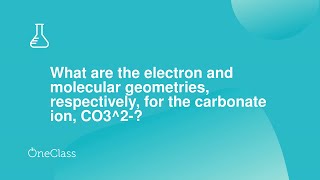 What are the electron and molecular geometries, respectively, for the carbonate ion, CO3^2-?